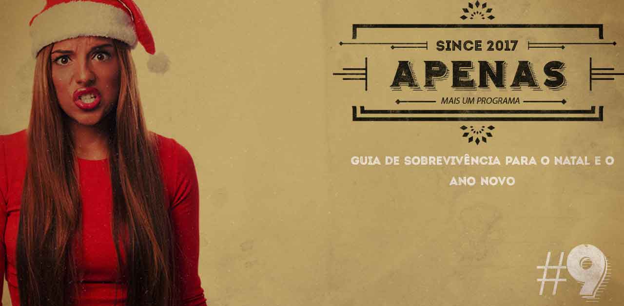 Apenas Mais um Programa#09 – Guia de Sobrevivência para o Natal e o Ano Novo