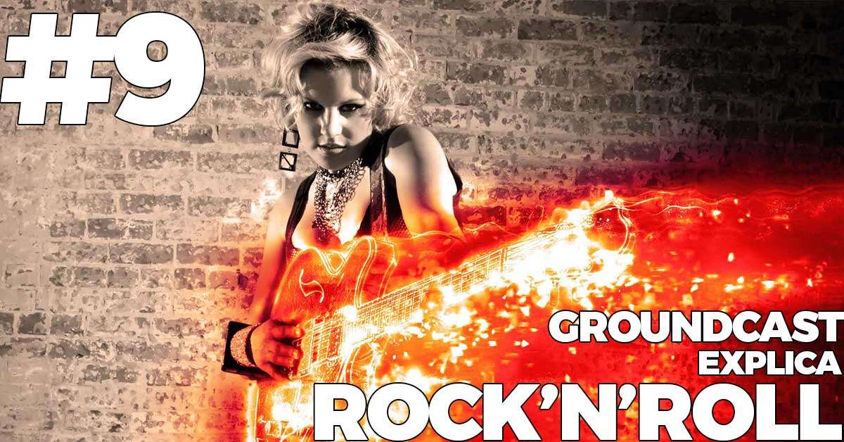 Groundcast Explica#9: Rock’n’roll