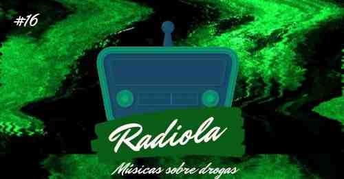 Radiola #16: Músicas sobre drogas