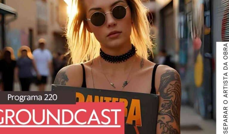 Groundcast #220: Separar o artista da obra